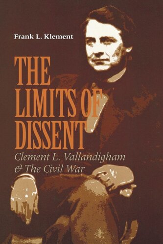 The Limits Of Dissent Clement L Vallandigham And The Civil War Frank L Klement