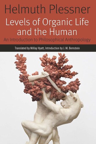 Levels Of Organic Life And The Human An Introduction To Philosophical Anthropology Helmuth Plessner J M Bernstein Millay Hyatt
