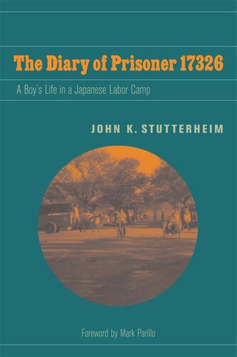 The Diary Of Prisoner 17326 A Boys Life In A Japanese Labor Camp John K Stutterheim Mark Parillo