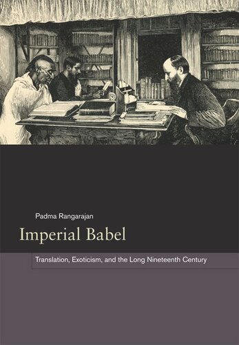Imperial Babel Translation Exoticism And The Long Nineteenth Century Padma Rangarajan
