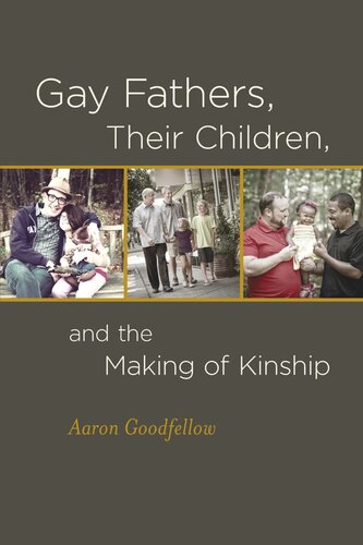 Gay Fathers Their Children And The Making Of Kinship Aaron Goodfellow