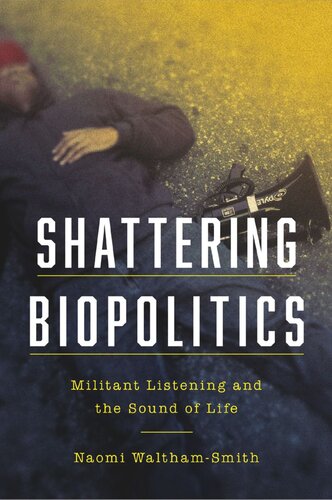 Shattering Biopolitics Militant Listening And The Sound Of Life Naomi Walthamsmith