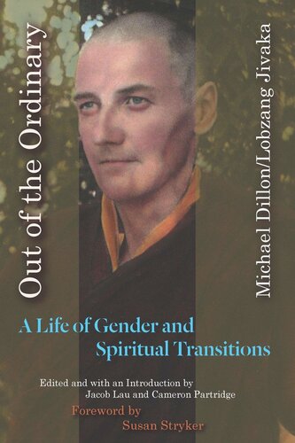 Out Of The Ordinary A Life Of Gender And Spiritual Transitions Michael Dillonlobzang Jivaka Editor Jacob Lau Editor Cameron Partridge Editor Susan Stryker Editor