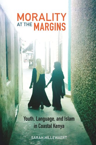 Morality At The Margins Youth Language And Islam In Coastal Kenya Sarah Hillewaert