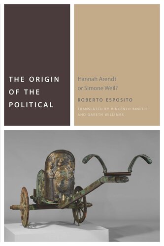 The Origin Of The Political Hannah Arendt Or Simone Weil Roberto Esposito Vincenzo Binetti Gareth Williams