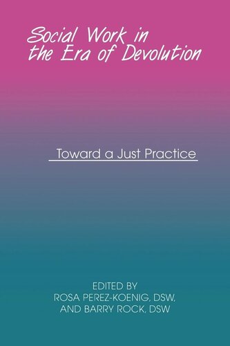Social Work In The Era Of Devolution Toward A Just Practice Rosa Perezkoenig Barry Rock