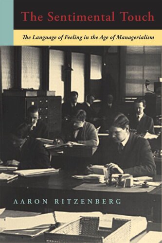 The Sentimental Touch The Language Of Feeling In The Age Of Managerialism Aaron Ritzenberg