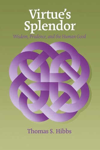 Virtues Splendor Wisdom Prudence And The Human Good Thomas Hibbs