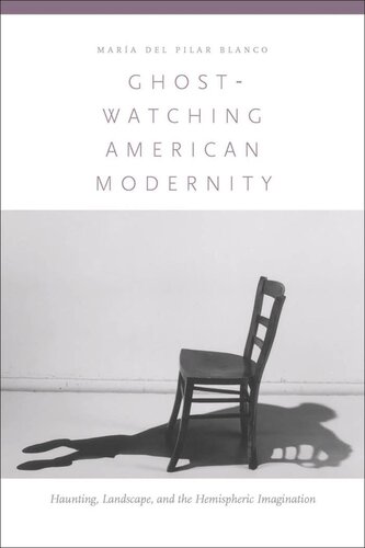 Ghostwatching American Modernity Haunting Landscape And The Hemispheric Imagination Mara Del Pilar Blanco