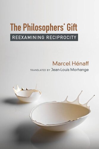The Philosophers Gift Reexamining Reciprocity Marcel Hnaff Jeanlouis Morhange