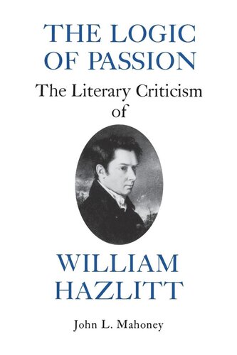 The Logic Of Passion The Literary Criticism Of William Hazlitt John L Mahoney