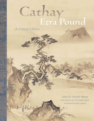 Cathay A Critical Edition Ezra Pound Editor Timothy Billings Editor Christopher Bush Editor Haun Saussy Editor