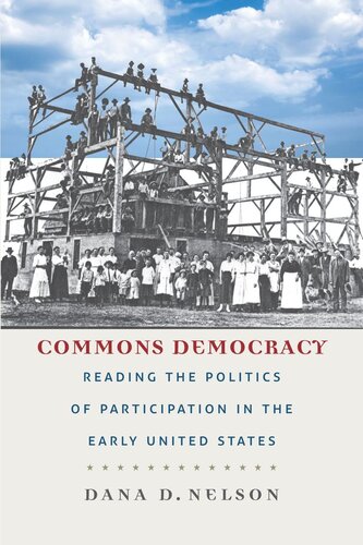 Commons Democracy Reading The Politics Of Participation In The Early United States Dana D Nelson