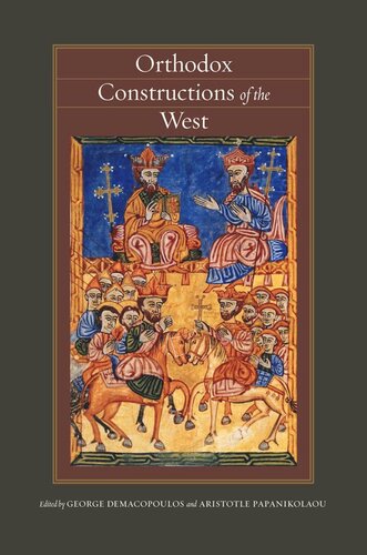 Orthodox Constructions Of The West George E Demacopoulos Editor Aristotle Papanikolaou Editor