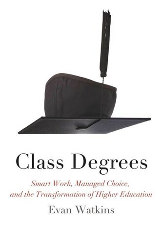 Class Degrees Smart Work Managed Choice And The Transformation Of Higher Education Evan Watkins