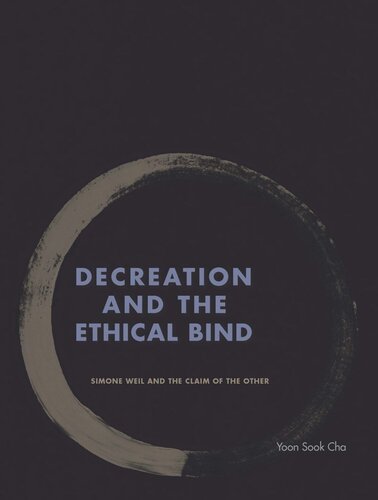 Decreation And The Ethical Bind Simone Weil And The Claim Of The Other Yoon Sook Cha