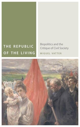 The Republic Of The Living Biopolitics And The Critique Of Civil Society Miguel Vatter