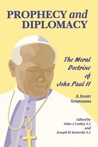 Prophecy And Diplomacy The Moral Doctrine Of John Paul Ii John J Conley Joseph W Koterski