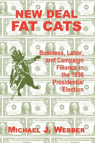 New Deal Fat Cats Campaign Finances And The Democratic Part In 1936 Michael Webber