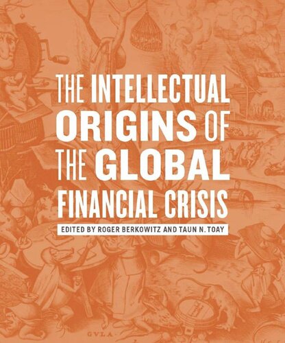 The Intellectual Origins Of The Global Financial Crisis Roger Berkowitz Editor Taun N Toay Editor