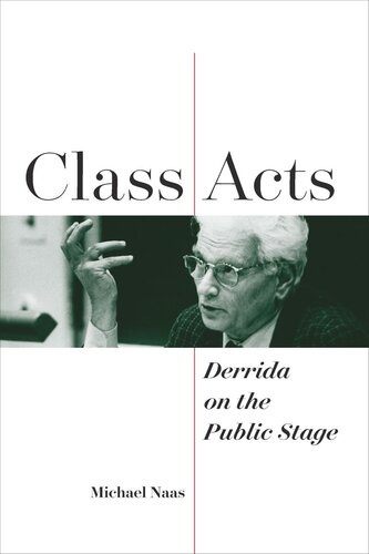 Class Acts Derrida On The Public Stage Michael Naas