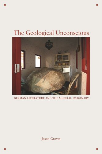 The Geological Unconscious German Literature And The Mineral Imaginary Jason Groves