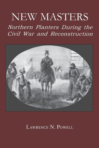 New Masters Northern Planters During The Civil War And Reconstruction Lawrence N Powell