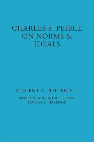Charles S Peirce On Norms And Ideals Vincent G Potter