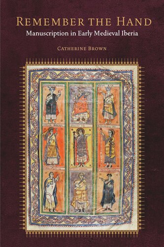 Remember The Hand Manuscription In Early Medieval Iberia Catherine Brown