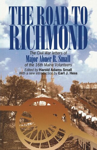 The Road To Richmond The Civil War Letters Of Major Abner R Small Of The 16th Maine Volunteers Harold A Small