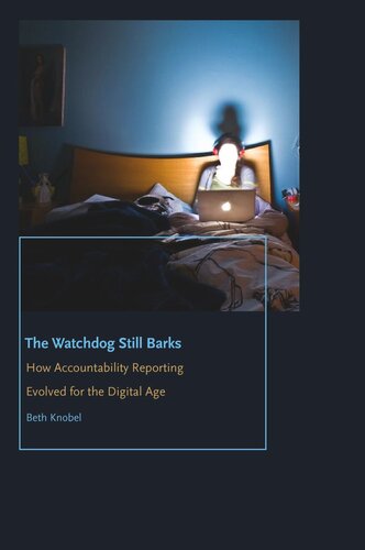 The Watchdog Still Barks How Accountability Reporting Evolved For The Digital Age Beth Knobel