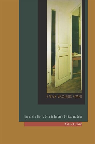 A Weak Messianic Power Figures Of A Time To Come In Benjamin Derrida And Celan Michael G Levine