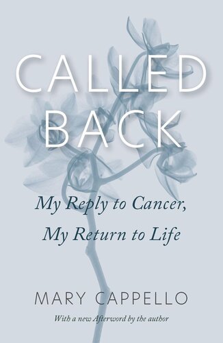 Called Back My Reply To Cancer My Return To Life Mary Cappello