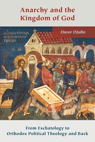 Anarchy And The Kingdom Of God From Eschatology To Orthodox Political Theology And Back Davor Dalto