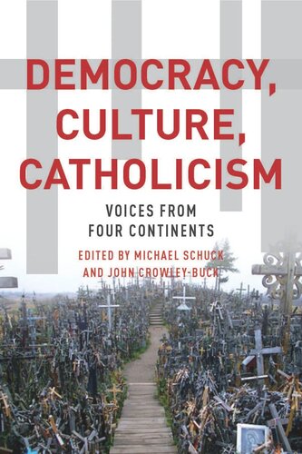 Democracy Culture Catholicism Voices From Four Continents Michael J Schuck John Crowleybuck