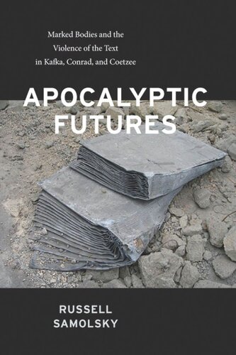 Apocalyptic Futures Marked Bodies And The Violence Of The Text In Kafka Conrad And Coetzee Russell Samolsky