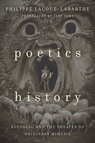 Poetics Of History Rousseau And The Theater Of Originary Mimesis Philippe Lacouelabarthe Jeff Fort