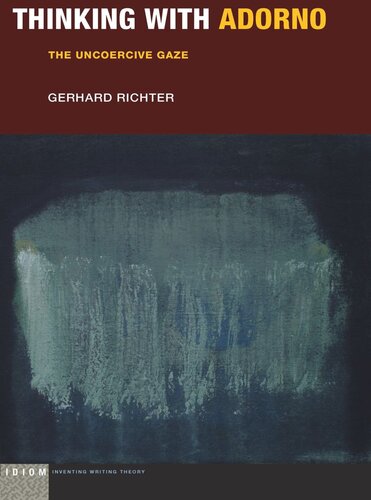 Thinking With Adorno The Uncoercive Gaze Gerhard Richter
