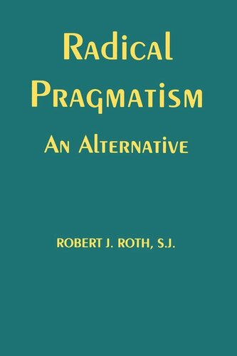 Radical Pragmatism An Alternative Robert J Roth