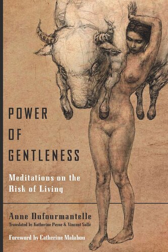 Power Of Gentleness Meditations On The Risk Of Living Anne Dufourmantelle Katherine Payne Vincent Sall Catherine Malabou