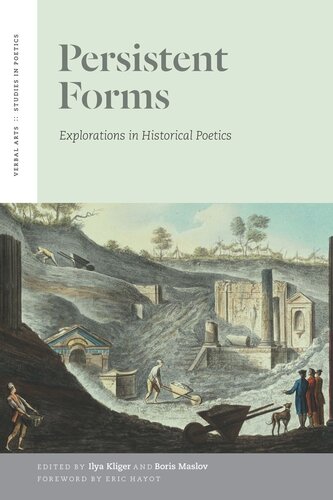 Persistent Forms Explorations In Historical Poetics Ilya Kliger Editor Boris Maslov Editor Eric Hayot Editor