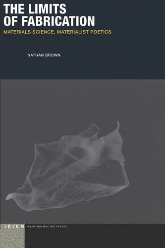 The Limits Of Fabrication Materials Science Materialist Poetics Nathan Brown