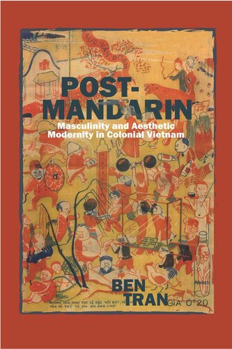 Postmandarin Masculinity And Aesthetic Modernity In Colonial Vietnam Ben Tran