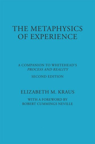 The Metaphysics Of Experience A Companion To Whiteheads Process And Reality Elizabeth Kraus