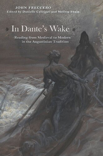 In Dantes Wake Reading From Medieval To Modern In The Augustinian Tradition John Freccero Editor Danielle Callegari Editor Melissa Swain Editor