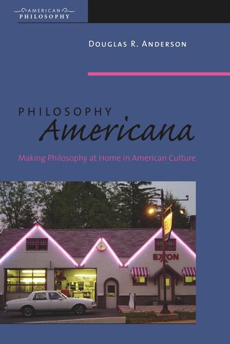 Philosophy Americana Making Philosophy At Home In American Culture Douglas R Anderson