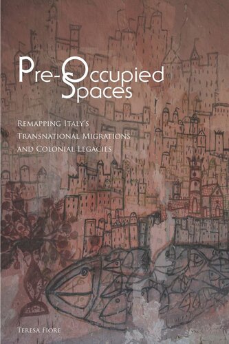 Preoccupied Spaces Remapping Italys Transnational Migrations And Colonial Legacies Teresa Fiore