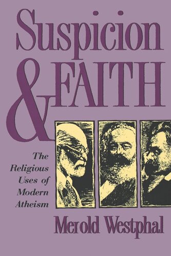 Suspicion And Faith The Religious Uses Of Modern Atheism Merold Westphal