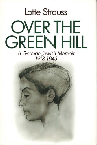 Over The Green Hill A German Jewish Memoir 19131943 Lotte Strauss