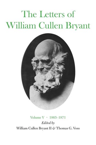 The Letters Of William Cullen Bryant Volume V 18651871 William Cullen Bryant Editor Thomas G Voss Editor